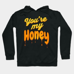 You're my Honey Hoodie